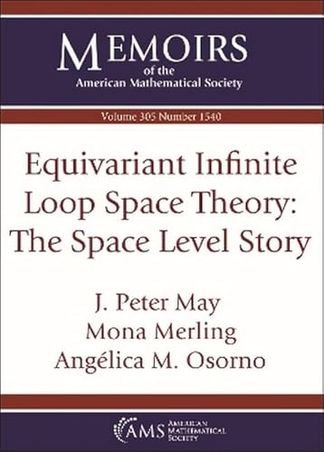 Equivariant Infinite Loop Space Theory: The Space Level Story (Memoirs of the American Mathematical Society) von American Mathematical Society
