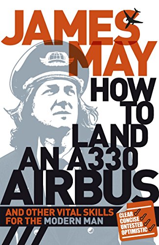 How to Land an A330 Airbus: And Other Vital Skills for the Modern Man