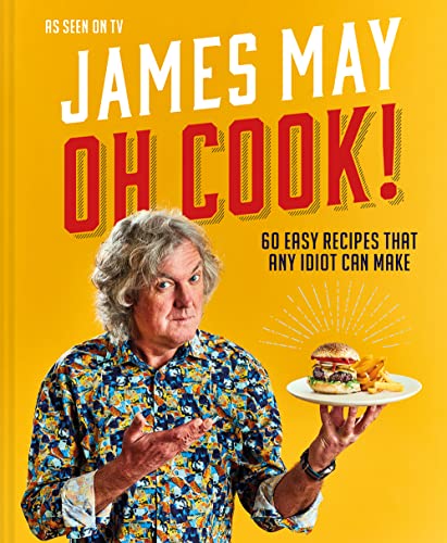 Oh Cook!: The cookbook from James May with simple, easy recipes that any idiot can make.