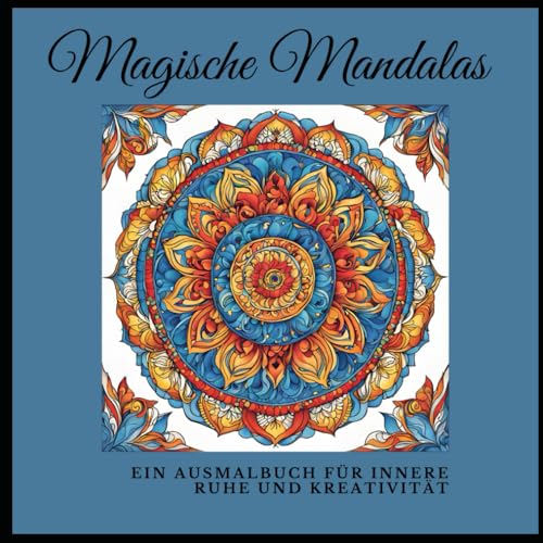 Magische Mandalas: Ein Ausmalbuch für innere Ruhe und Kreativität von Independently published