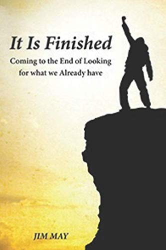 IT IS FINISHED: Coming to the End ofLooking for What We Already Have