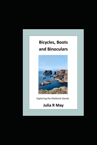 Bicycles, Boots and Binoculars: Exploring the Shetland Islands von Independently published