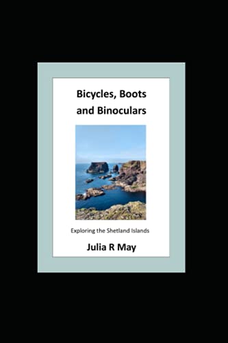 Bicycles, Boots and Binoculars: Exploring the Shetland Islands von Independently published