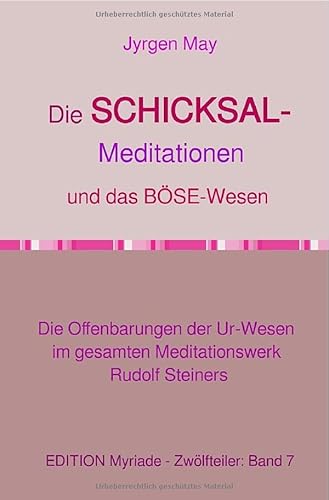 Die SCHICKSAL-Meditationen und das Böse-Wesen: Die Offenbarungen der Ur-Wesen im gesamten Meditationswerk Rudolf Steiners von epubli