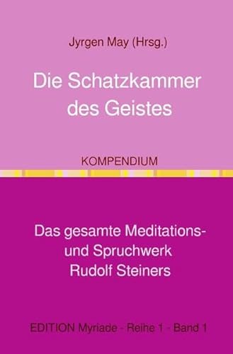 KOMPENDIUM Die Schatzkammer des Geistes: Das gesamte Meditations- und Spruchwerk Rudolf Steiners von epubli