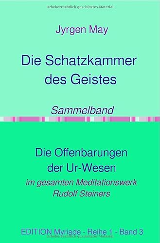 Sammelband: Die Offenbarungen der Ur-Wesen: Aus der "Schatzkammer des Geistes" des gesamten Meditationswerkes Rudolf Steiners von epubli