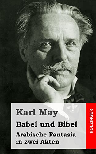 Babel und Bibel: Arabische Fantasia in zwei Akten Babel und Bibel: Arabische Fantasia in zwei Akten von CREATESPACE