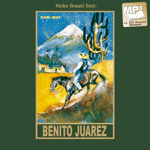 Benito Juarez: Band 53, mp3-Hörbuch, Abenteuer Klassiker aus dem originalen Karl-May-Verlag: mp3-Hörbuch, Band 53 der Gesammelten Werke Gelesen von Heiko Grauel (Gesammelte Werke als Hörbuch) von Karl-May-Verlag