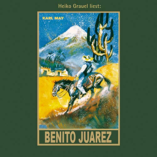 Benito Juarez: mp3-Hörbuch, Band 53 der Gesammelten Werke: mp3-Hörbuch, Band 53 der Gesammelten Werke Gelesen von Heiko Grauel (Karl Mays Gesammelte Werke)