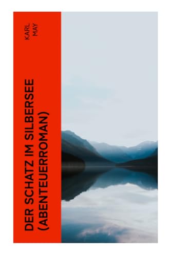 Der Schatz im Silbersee (Abenteuerroman): Ein Klassiker der Abenteuer- und Jugendliteratur
