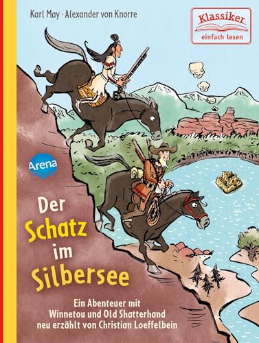 Der Schatz im Silbersee. Ein Abenteuer mit Winnetou und Old Shatterhand: Klassiker einfach lesen von Arena Verlag GmbH