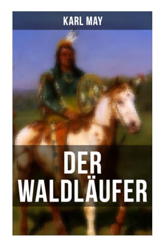 Der Waldläufer: Erzählung aus dem Wilden Westen