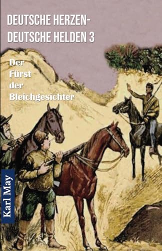 Deutsche Herzen - Deutsche Helden 3 Der Fürst der Bleichgesichter: Abenteuerroman Deutsche Herzen - Deutsche Helden 3 Der Fürst der Bleichgesichter: Abenteuerroman von CREATESPACE