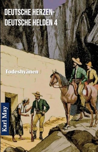 Deutsche Herzen - Deutsche Helden 4 Todeshyänen: Abenteuerroman Deutsche Herzen - Deutsche Helden 4 Todeshyänen: Abenteuerroman