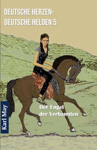 Deutsche Herzen - Deutsche Helden 5 Der Engel der Verbannten: Abenteuerroman