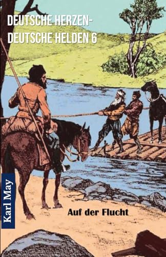 Deutsche Herzen - Deutsche Helden 6 Auf der Flucht: Abenteuerroman von CREATESPACE