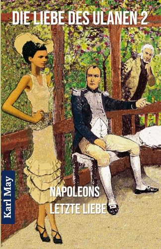 Die Liebe des Ulanen 2 Napoleons letzte Liebe: Abenteuerroman