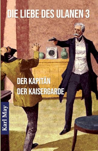 Die Liebe des Ulanen 3 Der Kapitän der Kaisergarde: Abenteuerroman