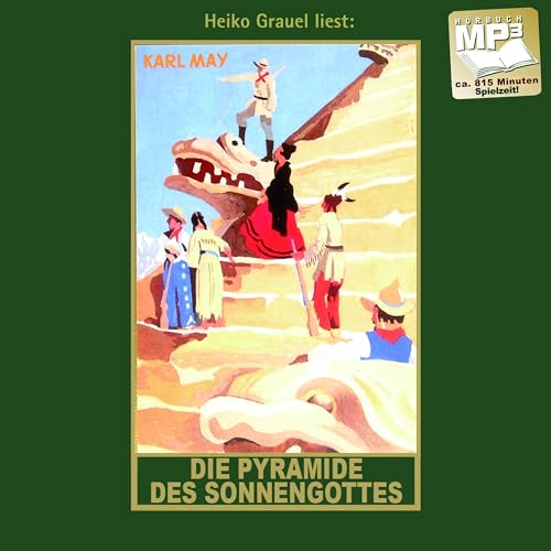Die Pyramide des Sonnengottes Roman mp3-Hörbuch,, gelesen von Heiko Grauel: Roman. mp3-Hörbuch, Abenteuer Klassiker aus dem originalen Karl-May-Verlag (Karl Mays Gesammelte Werke als Hörbuch, Band 52)