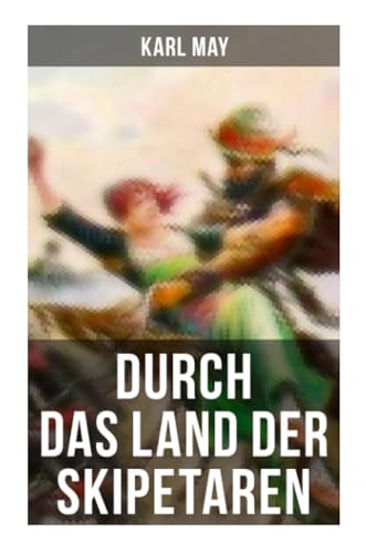 Durch das Land der Skipetaren: Reiseerzählung