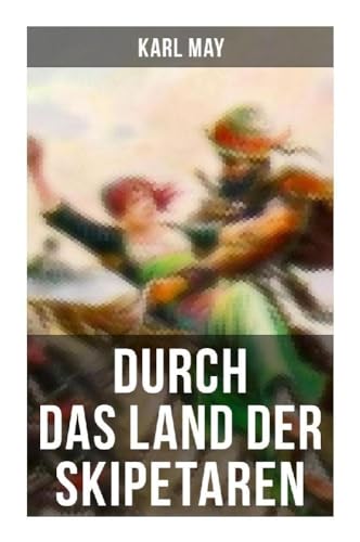 Durch das Land der Skipetaren: Reiseerzählung