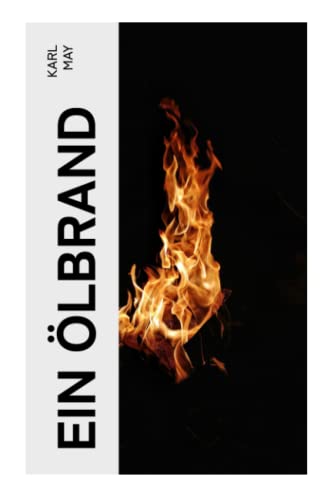 Ein Ölbrand: Erzählung aus dem fernen Westen Ein Ölbrand: Erzählung aus dem fernen Westen