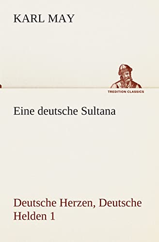 Eine deutsche Sultana: Deutsche Herzen, Deutsche Helden 1 (TREDITION CLASSICS)
