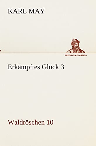 Erkämpftes Glück 3: Waldröschen 10 (TREDITION CLASSICS)