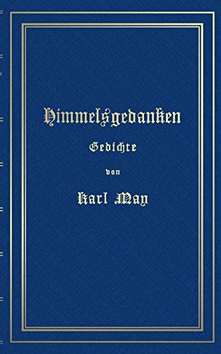 Himmelsgedanken. Gedichte von Karl May: Reprint der ersten Buchausgabe Freiburg 1900