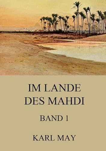 Im Lande des Mahdi, Band 1: Neue deutsche Rechtschreibung Im Lande des Mahdi, Band 1: Neue deutsche Rechtschreibung