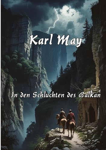 In den Schluchten des Balkan: Mit einem Essay zu Karl May und seinem Werk In den Schluchten des Balkan: Mit einem Essay zu Karl May und seinem Werk von tredition