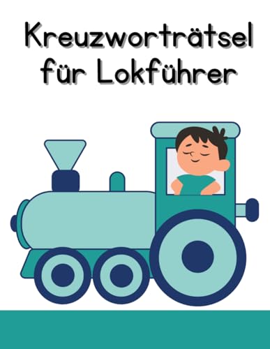 Kreuzworträtsel-Heft für Lokführer. Für echte Berufsliebhaber: Spannende Pausen mit diesem Rätselheft rund um den Berufsalltag: Rätsel für Eisenbahner, Lokomotivführer und echte Fans von Zügen. von Independently published