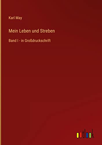 Mein Leben und Streben: Band I - in Großdruckschrift