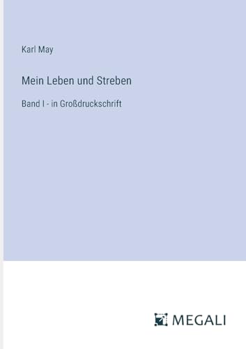 Mein Leben und Streben: Band I - in Großdruckschrift Mein Leben und Streben: Band I - in Großdruckschrift von Megali Verlag