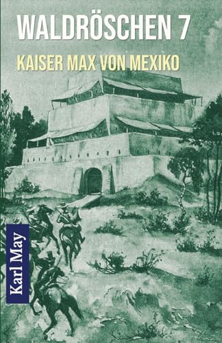 Waldröschen 7 Kaiser Max von Mexiko: Abenteuerroman (Münchmeyer Originalfassung)