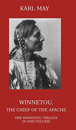 Winnetou, the Chief of the Apache: The Full Winnetou Trilogy in One Volume Winnetou, the Chief of the Apache: The Full Winnetou Trilogy in One Volume von Ctpdc Publishing Limited