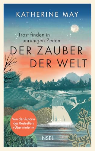 Der Zauber der Welt: Trost finden in unruhigen Zeiten | Das neue Buch von der Autorin des Bestsellers »Überwintern« Der Zauber der Welt: Trost finden in unruhigen Zeiten | Das neue Buch von der Autorin des Bestsellers »Überwintern«