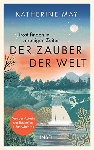 Der Zauber der Welt: Trost finden in unruhigen Zeiten | Das neue Buch von der Autorin des Bestsellers »Überwintern« Der Zauber der Welt: Trost finden in unruhigen Zeiten | Das neue Buch von der Autorin des Bestsellers »Überwintern«