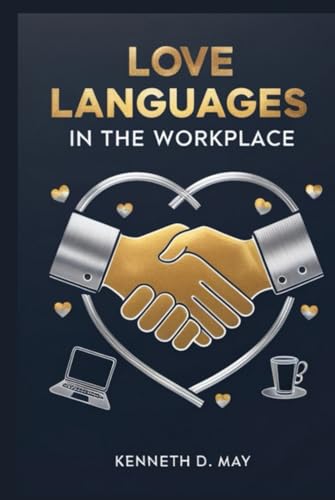 Love Languages in the Workplace: How Understanding Connection Can Transform Relationships and Teamwork von Independently published