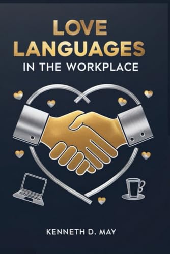 Love Languages in the Workplace: How Understanding Connection Can Transform Relationships and Teamwork von Independently published