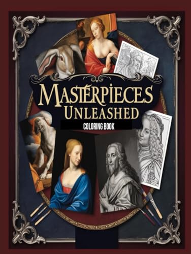 Masterpieces Unleashed Coloring Book,: A Coloring Journey Through Famous Paintings