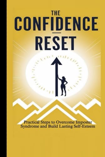THE CONFIDENCE RESET: Practical Steps to Overcome Imposter Syndrome and Build Lasting Self-Esteem von Independently published