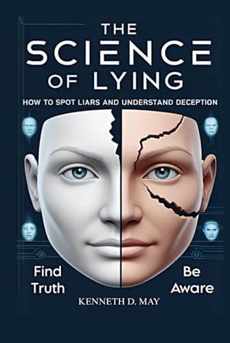 THE SCIENCE OF LYING: How To Spot Liars And Understand Deception THE SCIENCE OF LYING: How To Spot Liars And Understand Deception von Independently published