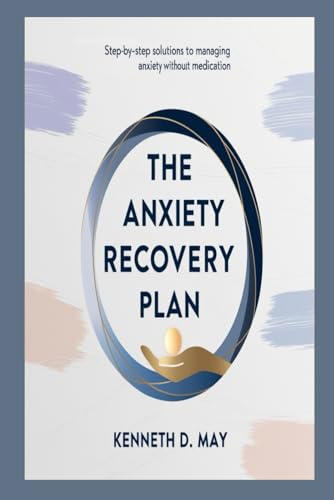 The Anxiety Recovery Plan: Step by Step Solutions To Managing Anxiety Without Medication von Independently published