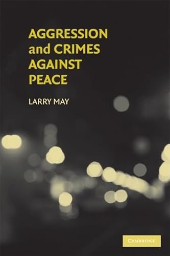 Aggression and Crimes Against Peace (Philosophical and Legal Aspectrs of War and Conflict) von Cambridge University Press