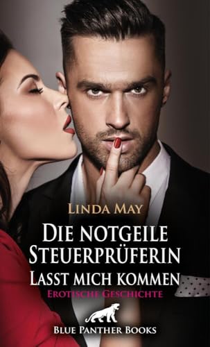 Die notgeile Steuerprüferin / Lasst mich kommen | Erotische Geschichte + 1 weitere Geschichte: Der erste Dreier ihres Lebens? (Love, Passion & Sex) von blue panther books