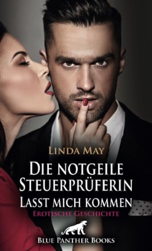 Die notgeile Steuerprüferin / Lasst mich kommen | Erotische Geschichte + 1 weitere Geschichte: Der erste Dreier ihres Lebens? (Love, Passion & Sex)