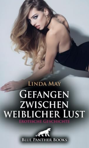Gefangen zwischen weiblicher Lust | Erotische Geschichte + 2 weitere Geschichten: Widerstehen unmöglich ... (Love, Passion & Sex) von blue panther books