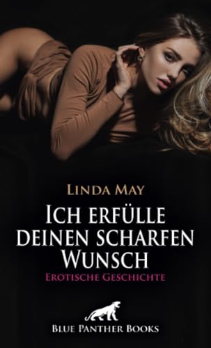 Ich erfülle deinen scharfen Wunsch | Erotische Geschichte + 1 weitere Geschichte: Zwischen Gier und Lust ... (Love, Passion & Sex) von blue panther books