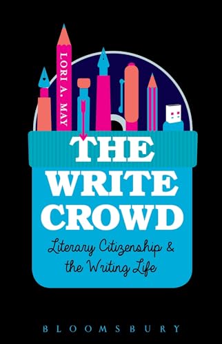 The Write Crowd: Literary Citizenship and the Writing Life von Bloomsbury Academic